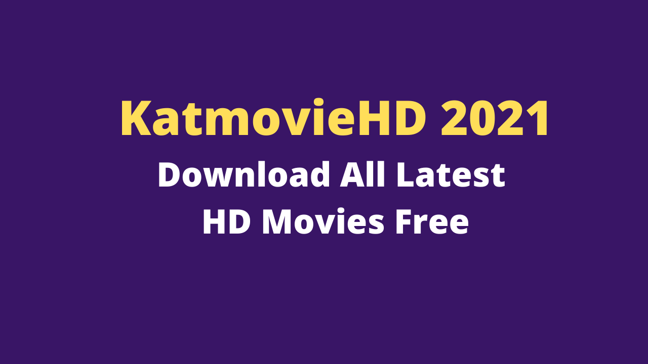 KatmovieHD 2021 – Download All Latest HD Movies Free