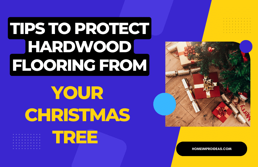 Tips to Protect Hardwood Flooring from Your Christmas Tree