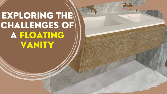 Exploring the Challenges of a Floating Vanity